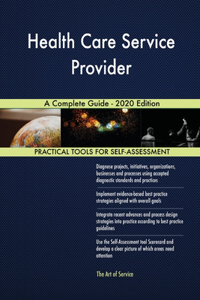 Health Care Service Provider A Complete Guide - 2020 Edition