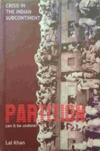 Partition-can it be Undone?: Crisis in the Indian Subcontinent