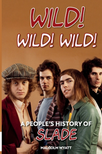 Wild! Wild! Wild! A People's History of Slade