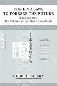 Five Laws to Foresee the Future.12 Paradigm Shifts That Will Happen in the Future of Human Society
