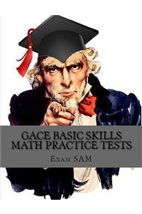 GACE Basic Skills Math Practice Test: Study Guide with 3 Practice GACE Tests for the GACE Program Admission Test in Mathematics (201)