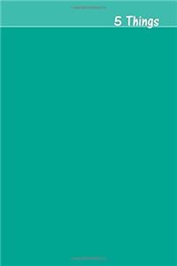 5 Things Journal - Gratitude, Hope, Knowledge, Pay It Forward, Good Moments: Medium Ruled, Soft Cover, 6 X 9 Journal, Persia Green, 365 Undated Pages