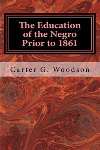 The Education of the Negro Prior to 1861