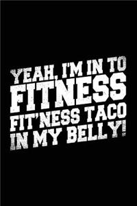 Yeah, I'm In To Fitness Fit'ness Taco In My Belly!