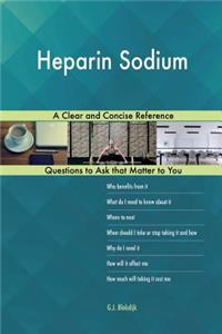 Heparin Sodium; A Clear and Concise Reference