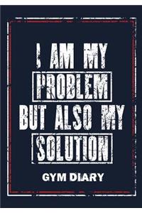 I Am My Problem But Also My Solution - Gym Diary