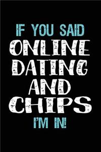 If You Said Online Dating And Chips I'm In