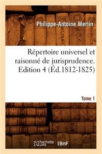 Répertoire Universel Et Raisonné de Jurisprudence. Edition 4, Tome 1 (Éd.1812-1825)