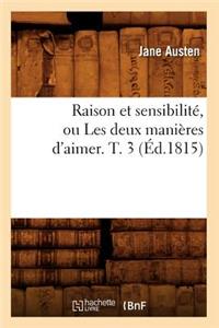 Raison Et Sensibilité, Ou Les Deux Manières d'Aimer. T. 3 (Éd.1815)