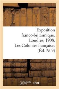 Exposition Franco-Britannique. Londres, 1908. Les Colonies Françaises