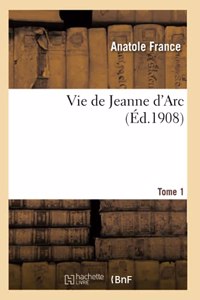 Vie de Jeanne d'Arc. Tome 1