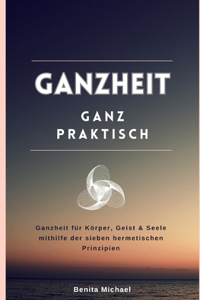 Ganzheit - ganz praktisch