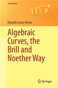 Algebraic Curves, the Brill and Noether Way