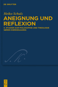 Aneignung und Reflexion, Band 2, Studien zur Philosophie und Theologie Søren Kierkegaards