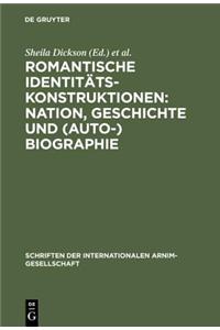 Romantische Identitatskonstruktionen: Nation, Geschichte Und (Auto-)Biographie