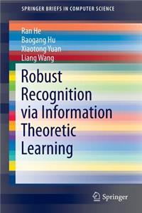 Robust Recognition Via Information Theoretic Learning