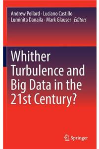 Whither Turbulence and Big Data in the 21st Century?