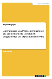 Auswirkungen von Pflanzenschutzmitteln auf die menschliche Gesundheit. Möglichkeiten der Expositionsminderung