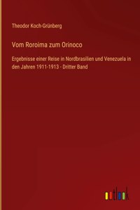 Vom Roroima zum Orinoco: Ergebnisse einer Reise in Nordbrasilien und Venezuela in den Jahren 1911-1913 - Dritter Band