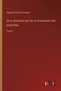 De la résistance de l'air au mouvement des projectiles