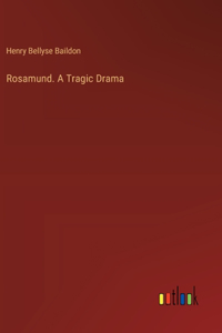 Rosamund. A Tragic Drama