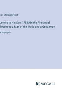 Letters to His Son, 1752; On the Fine Art of Becoming a Man of the World and a Gentleman