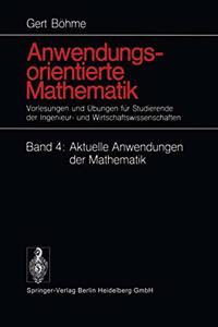 Anwendungsorientierte Mathematik: Band 4: Aktuelle Anwendungen Der Mathematik