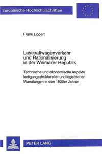 Lastkraftwagenverkehr Und Rationalisierung in Der Weimarer Republik