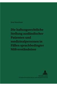 Die Haftungsrechtliche Stellung Auslaendischer Patienten Und Medizinalpersonen in Faellen Sprachbedingter Mißverstaendnisse