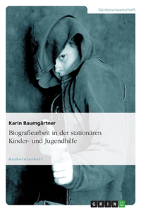 Biografiearbeit in Der Stationären Kinder- Und Jugendhilfe