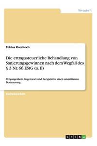 Die ertragssteuerliche Behandlung von Sanierungsgewinnen nach dem Wegfall des § 3 Nr. 66 EStG (a. F.)