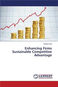 Enhancing Firms Sustainable Competitive Advantage