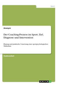 Der Coaching-Prozess im Sport. Ziel, Diagnose und Intervention