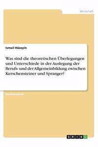 Was sind die theoretischen Überlegungen und Unterschiede in der Auslegung der Berufs- und der Allgemeinbildung zwischen Kerschensteiner und Spranger?