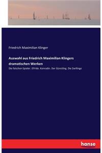 Auswahl aus Friedrich Maximilian Klingers dramatischen Werken