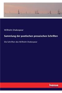 Sammlung der poetischen prosaischen Schriften: Die Schriften des Willhelm Shakespear