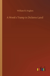 Week's Tramp in Dickens-Land