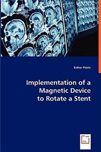 Implementation of a Magnetic Device to Rotate a Stent