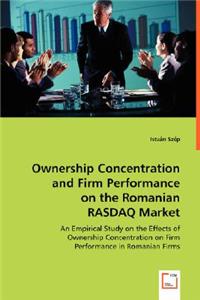 Ownership Concentration and Firm Performance on the Romanian RASDAQ Market