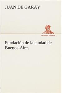 Fundación de la ciudad de Buenos-Aires