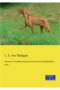 Anleitung zur zweckmäßigen Erziehung und Dressur der zur Niederjagd gehörigen Hunde