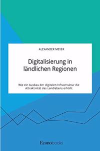 Digitalisierung in ländlichen Regionen. Wie ein Ausbau der digitalen Infrastruktur die Attraktivität des Landlebens erhöht