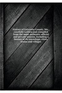 History of Lafayette County, Mo., carefully written and compiled from the most authentic official and private sources, including a history of its townships, cities, towns and villages