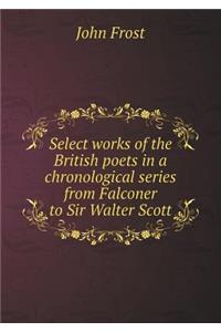 Select Works of the British Poets in a Chronological Series from Falconer to Sir Walter Scott