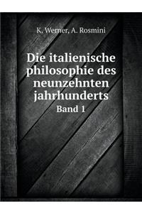 Die Italienische Philosophie Des Neunzehnten Jahrhunderts Band 1