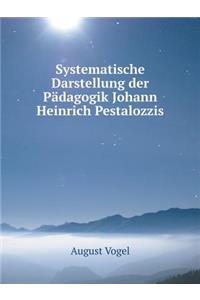 Systematische Darstellung Der Pädagogik Johann Heinrich Pestalozzis