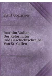 Joachim Vadian, Der Reformator Und Geschichtschreiber Von St. Gallen
