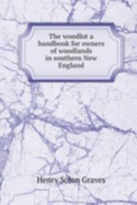 woodlot a handbook for owners of woodlands in southern New England