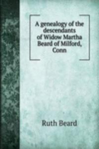 genealogy of the descendants of Widow Martha Beard of Milford, Conn