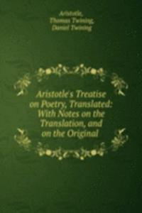 Aristotle's Treatise on Poetry, Translated